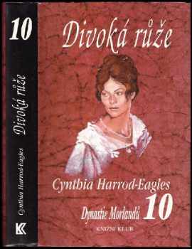 Dynastie Morlandů : 10. díl - Divoká růže - Cynthia Harrod-Eagles (2000, Knižní klub) - ID: 813909