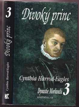 Cynthia Harrod-Eagles: Dynastie Morlandů. Díl 3, Divoký princ