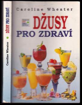 Caroline Wheater: Džusy pro zdraví