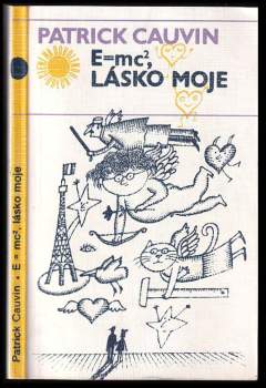 Patrick Cauvin: E = mc na druhou, lásko moje