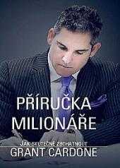 Grant Cardone: Příručka milionáře