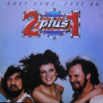 2 plus 1: Easy Come, Easy Go