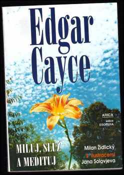 Edgar Cayce - Miluj, služ a medituj