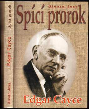 Edgar Cayce - spící prorok. strhující životní příběh, předpovědi a rady největšího amerického lidového léčitele a senzibila