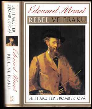 Édouard Manet : rebel ve fraku - Beth Archer Brombert (2000, BB art) - ID: 575118
