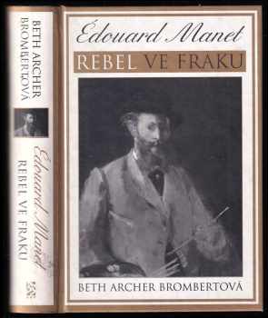 Beth Archer Brombert: Édouard Manet - rebel ve fraku