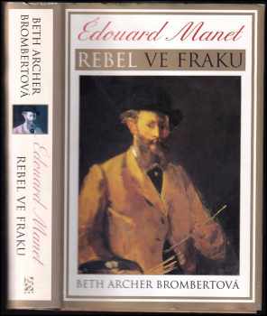 Beth Archer Brombert: Édouard Manet - rebel ve fraku
