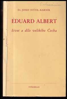 Eduard Albert : život a dílo velikého Čecha : k stému výročí jeho narozenin DEDIKACE JOS. KARNÍK - Josef Svítil (1941, Vyšehrad) - ID: 261671