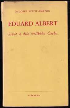 Eduard Albert : život a dílo velikého Čecha : k stému výročí jeho narozenin - Josef Svítil (1941, Vyšehrad) - ID: 503827