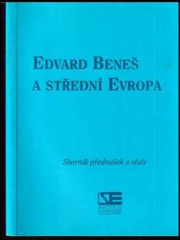 Edvard Beneš: Edvard Beneš a střední Evropa : sborník přednášek a statí