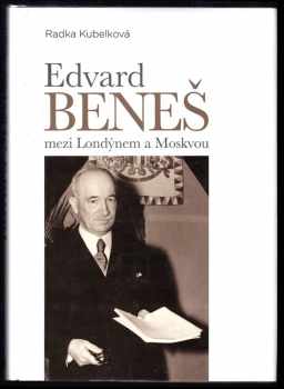 Radka Kubelková: Edvard Beneš mezi Londýnem a Moskvou