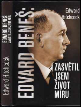 Edvard Beneš : zasvětil jsem život míru