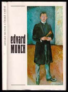 Edvard Munch: Edvard Munch a české umění - obrazy a grafika ze sbírek Muzea E. Muncha v Oslo : katalog výstavy, Praha, květen-červenec 1982