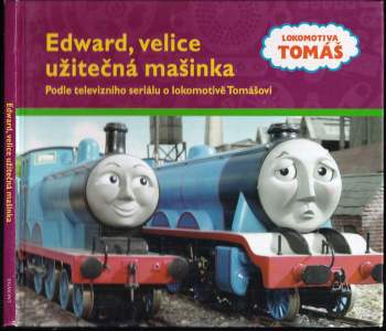 Edward, velice užitečná mašinka : podle televizního seriálu o lokomotivě Tomášovi