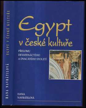 Hana Navrátilová: Egypt v české kultuře přelomu devatenáctého a dvacátého století