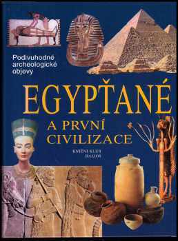 Egypťané a první civilizace : cesty, objevy, rekonstrukce