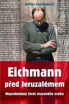 Bettina Stangneth: Eichmann před Jeruzalémem