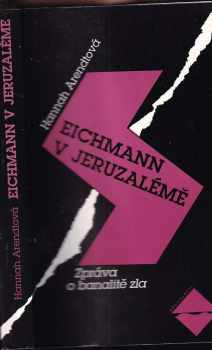 Hannah Arendt: Eichmann v Jeruzalémě - zpráva o banalitě zla