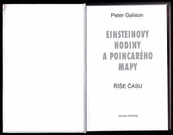 Peter Louis Galison: Einsteinovy hodiny a Poincarého mapy : říše času
