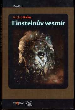 Einsteinův vesmír : jak vize Alberta Einsteina změnily naše chápání prostoru a času - Michio Kaku (2009, Dokořán) - ID: 1301412