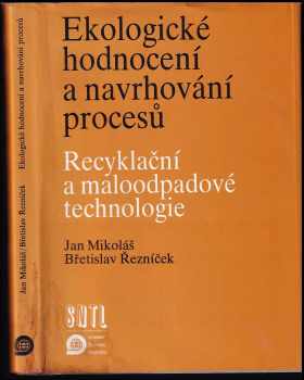 Jan Mikoláš: Ekologické hodnocení a navrhování procesů : recyklační a maloodpadové technologie