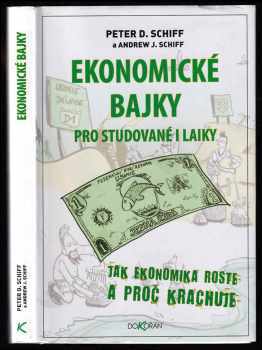 Peter D Schiff: Ekonomické bajky pro studované i laiky - jak ekonomika roste a proč krachuje