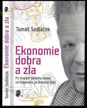 Tomáš Sedláček: Ekonomie dobra a zla - po stopách lidského tázání od Gilgameše po finanční krizi