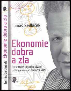 Tomáš Sedláček: Ekonomie dobra a zla : po stopách lidského tázání od Gilgameše po finanční krizi