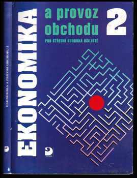 Ekonomika a provoz obchodu pro střední odborná učiliště - 2. díl : pro střední odborná učiliště - 2