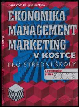 Josef Kozler: Ekonomika, marketing, management v kostce : [pro střední školy : aktualizováno pro rok 2002]