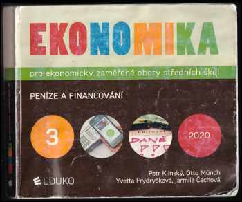 Ekonomika pro ekonomicky zaměřené obory středních škol : 3 - Peníze a financování - Petr Klínský, Otto Münch, Yvetta Frydryšková, Jarmila Čechová (2020, Eduko) - ID: 819353