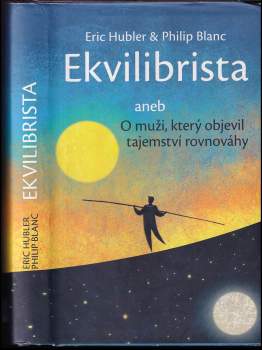 Eric Hubler: Ekvilibrista, aneb, O muži, který objevil tajemství rovnováhy
