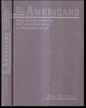 Aran Shetterly: El Americano : muž, který bojoval po Castrově boku za svobodu Kuby