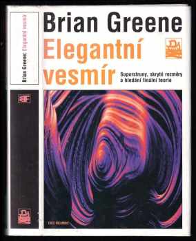 Brian Greene: Elegantní vesmír - superstruny, skryté rozměry a hledání finální teorie