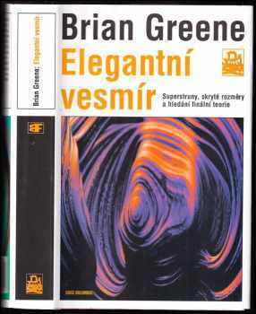 B Greene: Elegantní vesmír - superstruny, skryté rozměry a hledání finální teorie