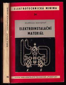 Oldřich Novotný: Elektroinstalační materiál - Určeno pro instalační elektromontéry, projektanty a plánovače v elektrotechn a staveb. prům., pro personál prodejen elektrotechn. materiálu, skladníky a pro posluchače odb. elektrotechn. škol všech stupňů.