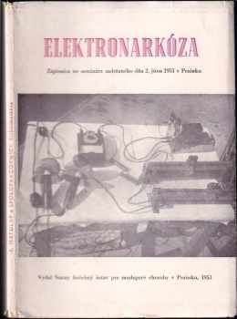 Karol Matulay: Elektronarkóza : Zápisnica zo seminára psychiatrov zadržaného v Štátnom liečebnom ústave pre modzgové choroby v Pezinku dňa 2. júna 1951