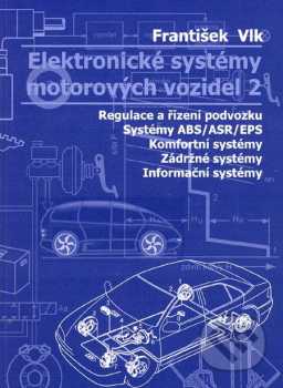 Elektronické systémy motorových vozidel : Díl 2 - díl 2. Regulace a řízení podvozků. Systémy ABS/ASR/EPS. Komfortní systémy. Zádržné systémy. Informační systémy - František Vlk (2002, František Vlk)