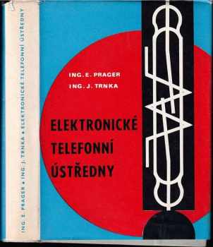 Emanuel Prager: Elektronické telefonní ústředny - Určeno také stud. na vys. i stř. odb. školách slaboproudého zaměření