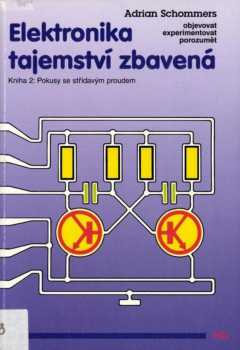 Elektronika tajemství zbavená : Kniha 2 - objevovat, experimentovat, porozumět - Adrian Schommers, A Schommers (1998, HEL) - ID: 545911
