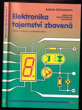 Elektronika tajemství zbavená : Kniha 4 - objevovat, experimentovat, porozumět - Adrian Schommers (2002, HEL) - ID: 587897