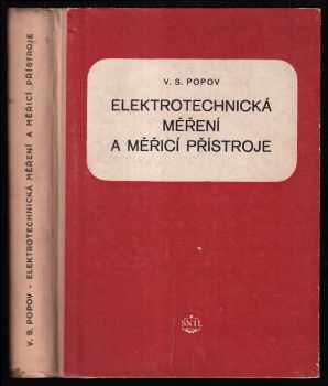 V. S Popov: Elektrotechnická měření a měřící přístroje - Pom kniha pro prům. školy elektrotechn.