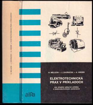Hubert Meluzin: Elektrotechnická prax v príkladoch pre učebné a študijné odbory stredných odborných učilíšť