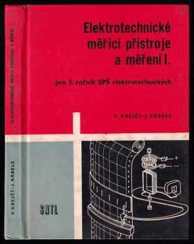 Elektrotechnické meřicí přístroje a měření I. - učebnice pro .. střední průmyslové školy elektrotechnické. Díl 1, 3. ročník. : 1. [díl - Učebnice pro 3. roč. stř. prům. škol elektrotechn - Vladimír Krejčí, Josef Kábele (1967, Státní nakladatelství technické literatury) - ID: 418145