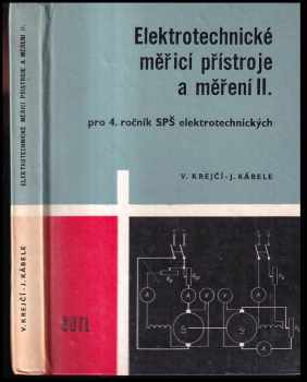 Elektrotechnické měřicí přístroje a měření : II - pro 4. ročník středních průmyslových škol elektrotechnických - Josef Kábele, Vladimír Krejčí (1967, Státní nakladatelství technické literatury) - ID: 117923