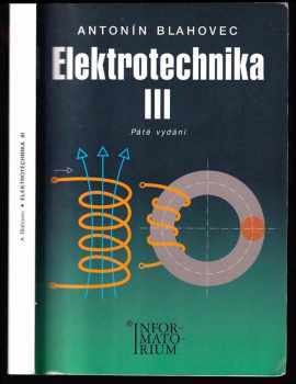 Elektrotechnika : III - příklady a úlohy - Antonín Blahovec (2005, Informatorium) - ID: 986955