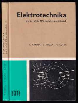 Elektrotechnika pro druhý ročník SPŠ neelektrotechnických - Karel Šustr, Petr Kroha, Jiří Tolar (1989, Státní nakladatelství technické literatury) - ID: 738943