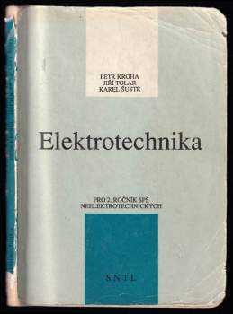 Elektrotechnika pro druhý ročník středních průmyslových škol neelektrotechnických - Karel Šustr, Petr Kroha, Jiří Tolar (1991, Státní nakladatelství technické literatury) - ID: 822510