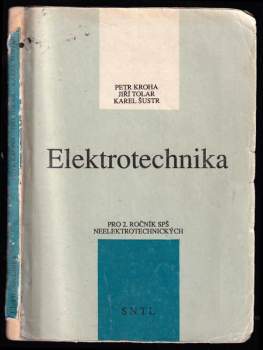 Elektrotechnika pro druhý ročník středních průmyslových škol neelektrotechnických - Karel Šustr, Petr Kroha, Jiří Tolar (1991, Státní nakladatelství technické literatury) - ID: 822524