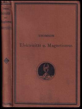 J. J Thomson: Elemente der Mathematischen Theorie der Elektrizität und des Magnetismus. Mit 133 eingdruckten Abbildungen.